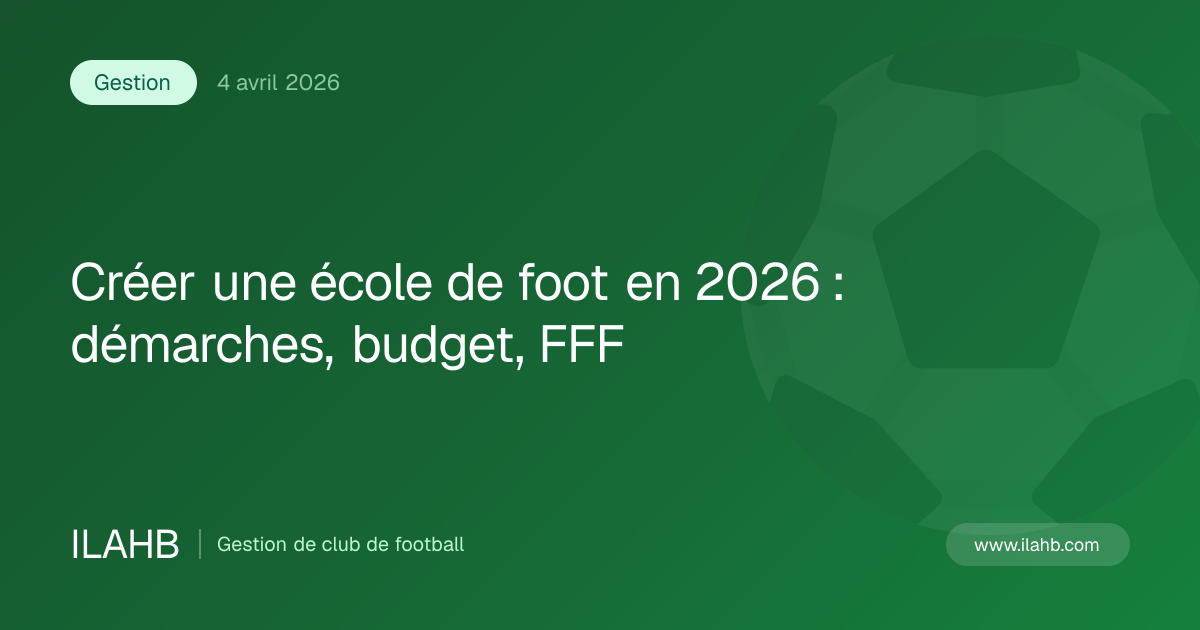 Illustration de l’article Créer une école de foot en 2026 : démarches, budget, FFF