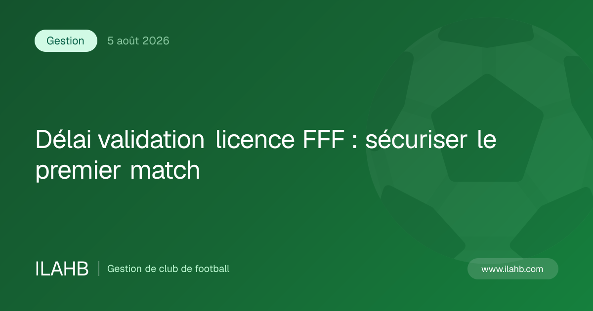 Illustration de l’article Délai validation licence FFF : sécuriser le premier match