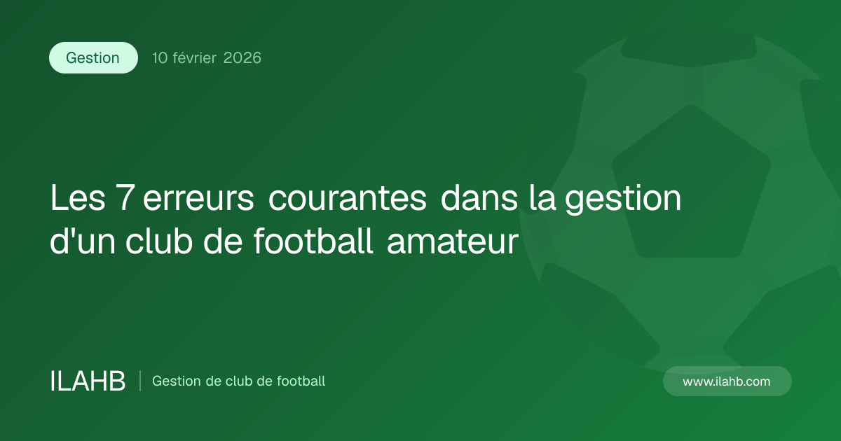 Illustration de l’article Les 7 erreurs courantes dans la gestion d'un club de football amateur