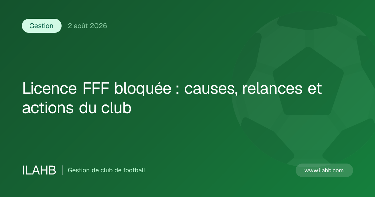 Illustration de l’article Licence FFF bloquée : causes, relances et actions du club