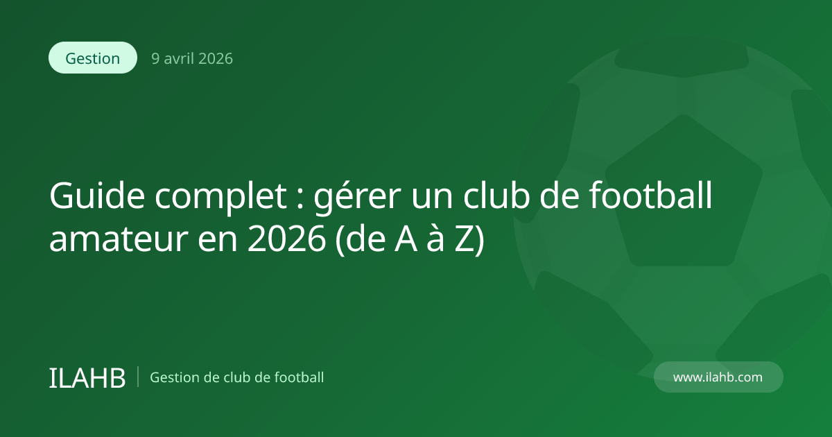 Guide complet pour gérer un club de football amateur en 2026